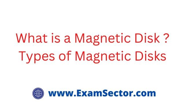 What is a Magnetic Disk ? Types of Magnetic Disks