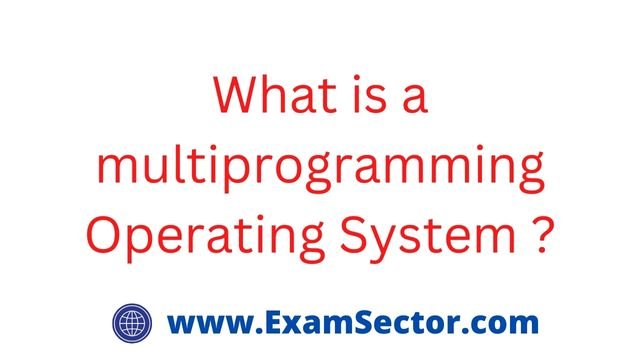 What is a multiprogramming Operating System ?