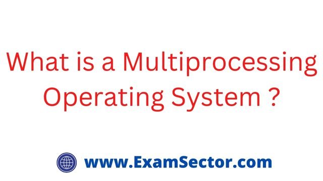 What is a Multiprocessing Operating System ?