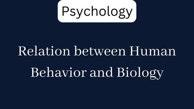 Relation between Human Behavior and Biology