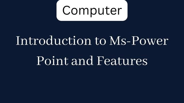 Introduction to Ms-Power Point and Features