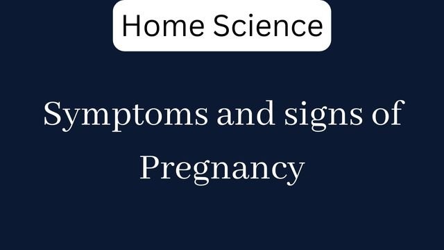 Symptoms and signs of Pregnancy