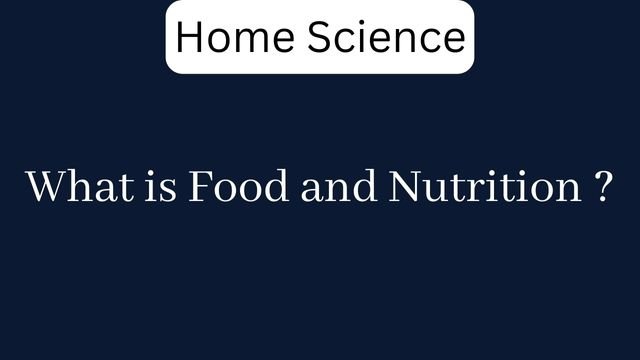 What is Food and Nutrition ?