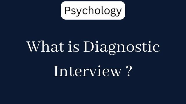 What is Diagnostic Interview ?