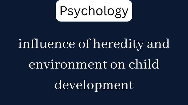influence of heredity and environment on child development