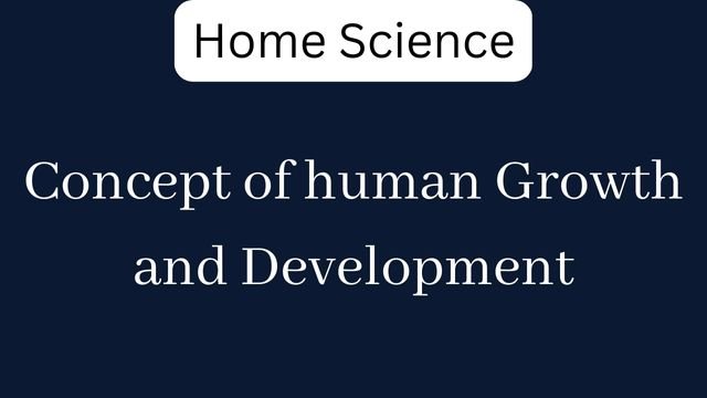 Concept of human Growth and Development