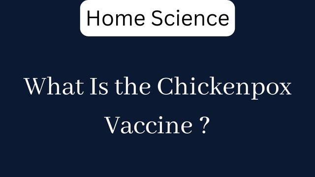 What Is the Chickenpox Vaccine ?