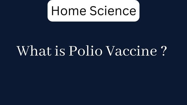 What is Polio Vaccine ?