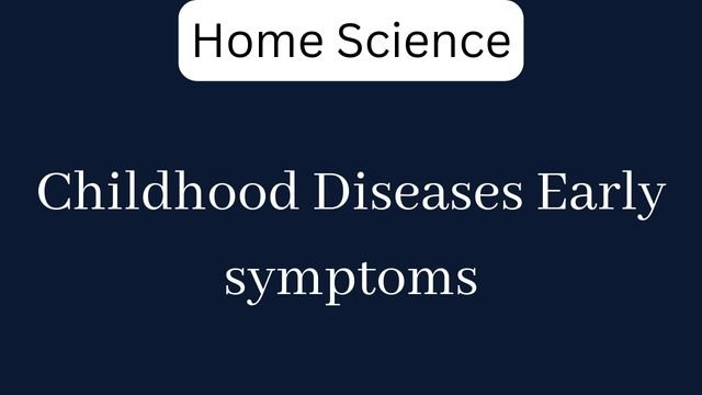 Childhood Diseases Early symptoms