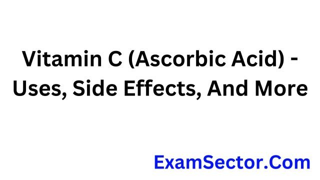 Vitamin C (Ascorbic Acid) - Uses, Side Effects,