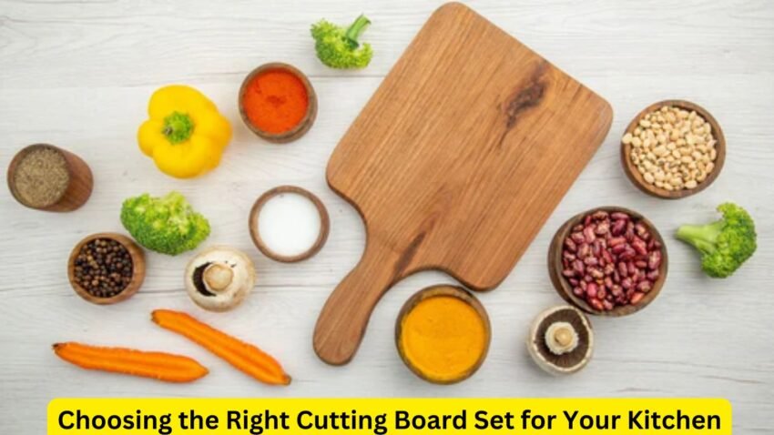 Choosing the Right Cutting Board Set for Your Kitchen