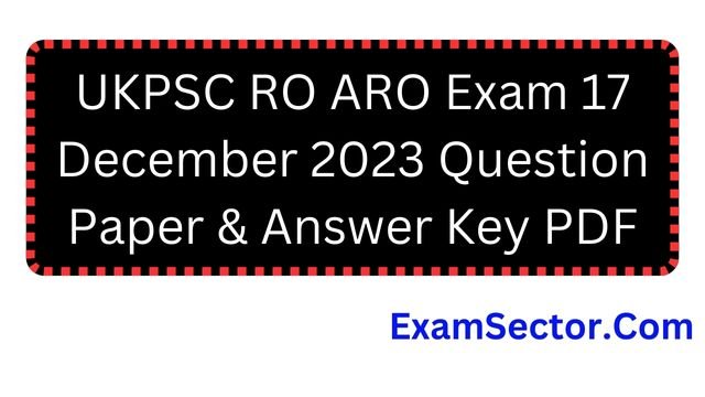 Ukpsc Ro Aro Exam 17 December 2023 Question Paper And Answer Key Pdf Examsector 9252