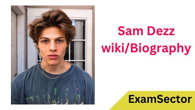 Sam Dezz Wiki/Biography, Age, Net Worth, Girlfriend, Family & Height ...