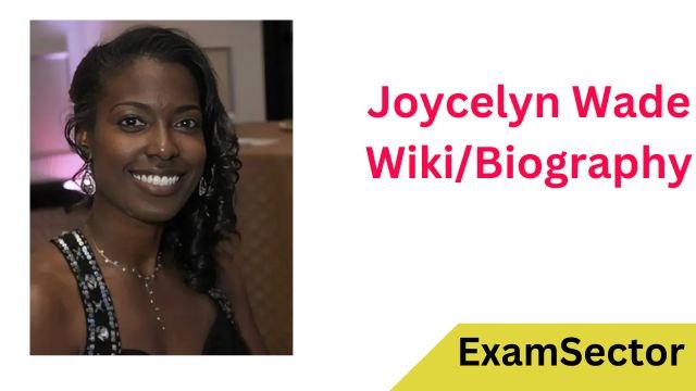 Joycelyn Wade Wiki/Biography, Age, Kids, Family, Net worth & Facts ...