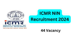 ICMR NIN Recruitment 2024, 44 Vacancy, Eligibility Criteria, Apply Online