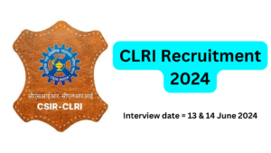 CLRI Recruitment 2024 : Project Assistant/JRF Posts | 12 June 2024