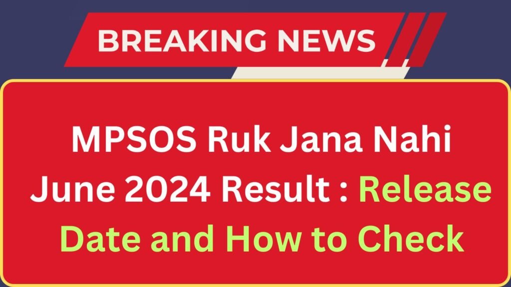 MPSOS Ruk Jana Nahi June 2024 Result: Release Date and How to Check